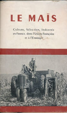Le Maïs. Culture, Sélection, Industrie en France, dans l'Union Française et à l'Etranger. COLLECTIF