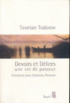 Devoirs et Délices. Une vie de passeur. Entretiens avec Catherine Portevin . TODOROV Tzvetan 
