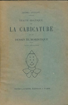 Traité pratique de la caricature et du dessin humoristique. AVELOT Henri
