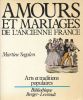 Amours et mariages de l'ancienne France. SEGALEN Martine