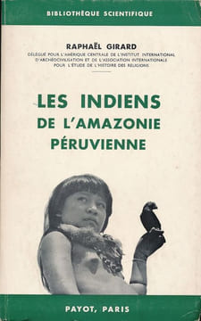 Les indiens de l'Amazonie péruvienne. GIRARD Raphaél