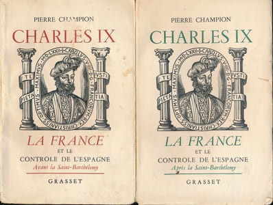Charles IX. La France et le contrôle de l'Espagne. Avant la Saint Barthélemy - Après la Saint Barthélemy