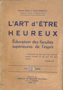 L'art d'être heureux. Education des facultés supérieures de l'esprit. DURVILLE Docteurs Gaston et André