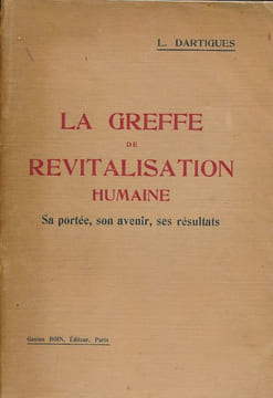 La greffe de revitalisation humaine. Sa portée, son avenir, ses résultats. Greffage sexuel anthropoïdo-anthropique du testicule du Singe dans les ...