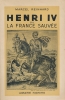 Henri IV ou la France sauvée . REINHARD Marcel 