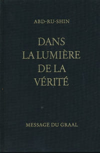 Dans la lumière de la vérité. Message du Graal. Tome 1 seul
