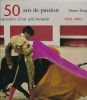 50 ans de passion. Souvenirs d'un aficionado 1953 - 2003. DUPUY Pierre
