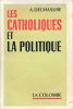 Les catholiques et la politique. DELMASURE A 