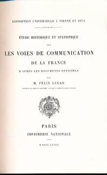 Etude historique et statistique sur les voies de communication de la France d'après les documents officiels . LUCAS Félix