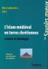 L'Islam médiéval en terres chrétiennes : science et idéologie. LEJBOWICZ Max