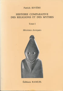 Histoire comparative des religions et des mythes. Tome I : Mystères antiques