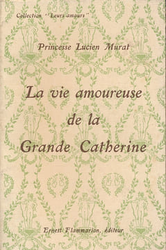 La vie amoureuse de la Grande Catherine . MURAT Princesse Lucien