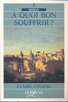 A quoi bon souffrir ?. CHAZAL Claire