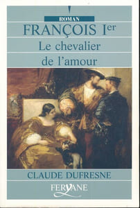 François 1er le chevalier de l'amour