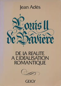 Louis II de Bavière. De la réalité à l'idéalisation romantique