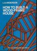 How to build a wood-frame house . ANDERSON L. O 