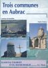 Trois communes en Aubrac . Castelnau de Mandailles - Prades d'Aubrac - Aurelle Verlac. Guide du touriste et du randonneur. Collectif