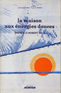 La maison aux énergies douces. VALE Brenda et Robert