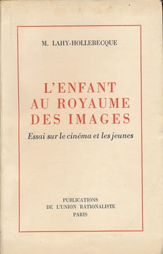 L'enfant au royaume des images. Essai sur le cinéma et les jeunes. LAHY-HOLLEBECQUE M