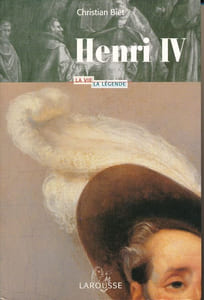 Henri IV . La vie - La légende