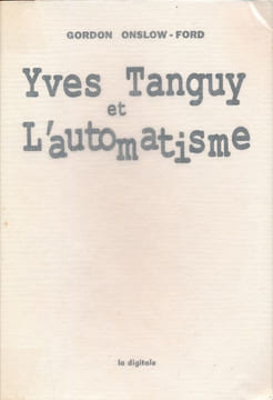 Yves Tanguy et l'automatisme . ONSLOW-FORD Gordon