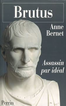 Brutus. Assasin par idéal. BERNET Anne
