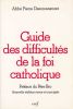 Guide des difficultés de la Foi Catholique. DESCOUVEMONT Abbé Pierre
