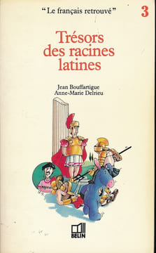 Trésors des racines latines. BOUFFARTIGUE Jean - DELRIEU Anne Marie