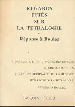 Regards jetés sur la tétralogie et réponse à Boulez. JUNCA Jacques