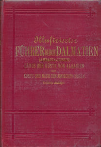 Illustrierter fuhrer durch Dalmatien (Abbazia - Lussin) Langs der kuste von Albanen bis Korfu und nach den jonischen inseln