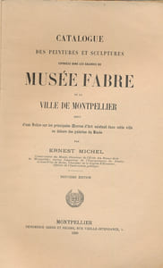 Catalogue des peintures et sculptures exposées dans les galeries du Musée Fabre de la ville de Montpellier suivi d'une notice sur les principales oeuvres d'art exixtant dans cette ville en dehors des galeries du musée