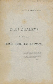 D'un dualisme dans la pensée religieuse de Pascal. SEQUESTRA Sylvain