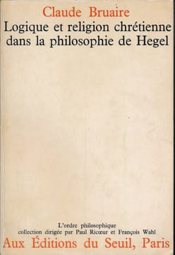 Logique et religion chrétienne dans la philosophie de Hegel. BRUAIRE Claude