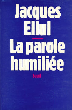 La parole humiliée. ELLUL Jacques