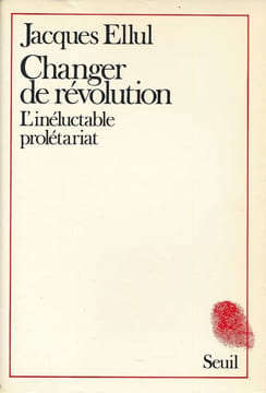 Changer de révolution. L'inéluctable prolétarait. ELLUL Jacques