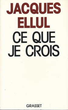 Ce que je crois. ELLUL Jacques