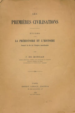 Les premières civilisations. Etudes sur la Préhistoire et l'Histoire jusqu'à la fin de l'Empire macédonien. MORGAN J. de