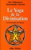 Le yoga de la Divinisation. La théomorphose de l'Homme . HAMSANANDA SARASVATI Shri Mahacharya
