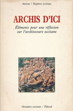 Archis d'ici. Eléments pour une réflexion sur l'architecture occitane. Collectif