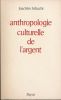 Anthropologie culturelle de l'argent . SCHACHT Joachim 