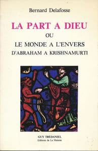 La part à Dieu ou le monde à l'envers d'Abraham à Krishnamurti