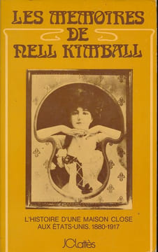 Les mémoires de Nell Kimball. L'histoire d'une maison close aux Etats-Unis 1880 - 1917 . COLLECTIF