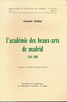 L'Académie des beaux-arts de Madrid 1744 - 1808. BEDAT Claude