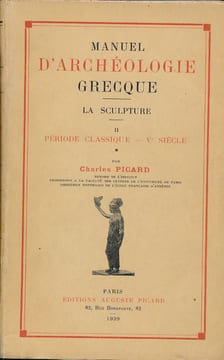 Manuel d'archéologie grecque. La sculpture. II. Période classique. Ve siècle. I. PICARD Charles 