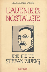 L'avenir de la Nostalgie. Une vie de Stefan Zweig
