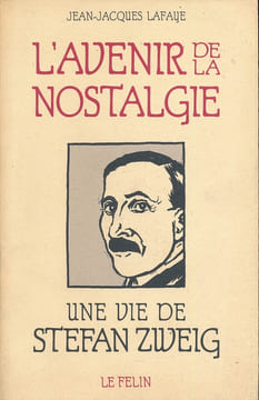 L'avenir de la Nostalgie. Une vie de Stefan Zweig . LAFAYE Jean-Jacques 