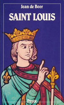 Saint Louis. Louis IX un Roi de Justice. BEER JEAN DE