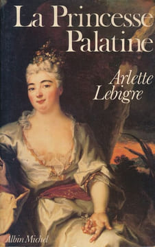 La Princesse Palatine. LEBIGRE Arlette