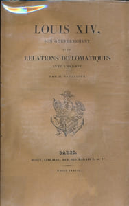 Louis XIV, son gouvernement et ses relations diplomatiques avec l'Europe