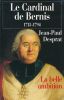 Le Cardinal de Bernis. 1715 - 1794. La belle ambition. DESPRAT Jean Paul
